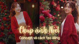 10+ cách tạo dáng chụp ảnh Noel đẹp và những concept “triệu like”