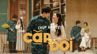 Từ A - Z về chụp ảnh Tết cặp đôi - cùng người thương lưu giữ một năm mới không thể quên