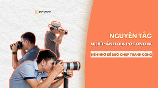 Bí kíp chinh phục khách hàng: Những “nguyên tắc vàng” nhiếp ảnh gia Potonow cần biết để có buổi chụp thành công