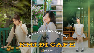 10+ Cách tạo dáng chụp ảnh ở quán cafe tự nhiên mà vẫn đẹp hết nấc